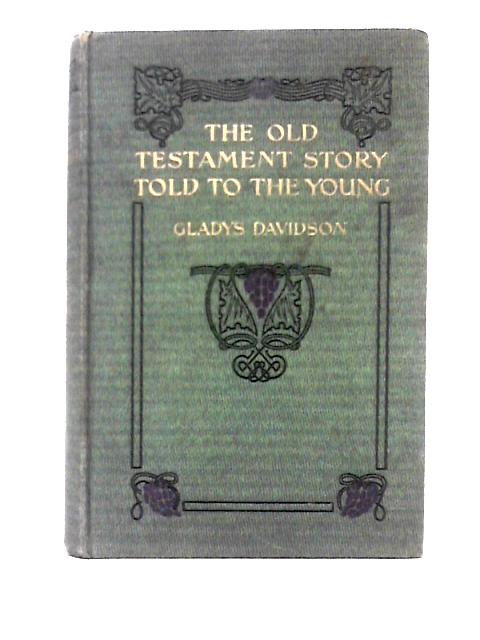 The Old Testament Story Told to the Young By Gladys Davidson