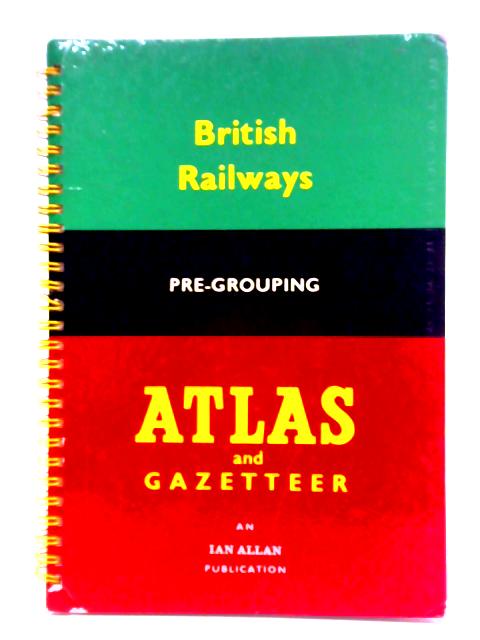 British Railways Pre-Grouping Atlas and Gazetteer By Unstated