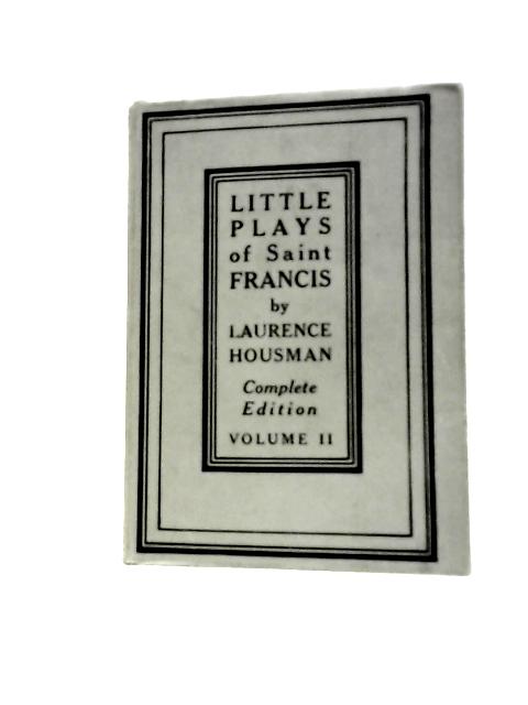 Little Plays of Saint Francis, Volume II von Laurence Housman