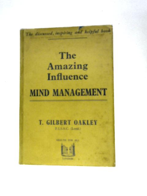 The Amazing Influence, Mind Management By T. Gilbert Oakley