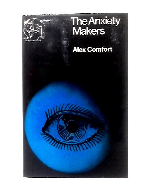 The Anxiety Makers: Some Curious Preoccupations Of The Medical Profession (Natural History Of Society Series) von Alex Comfort