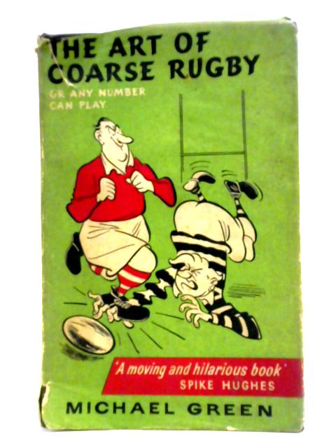 The Art Of Coarse Rugby By Michael Green