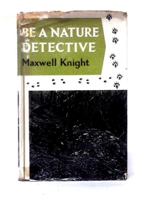 Be a Nature Detective By Maxwell Knight