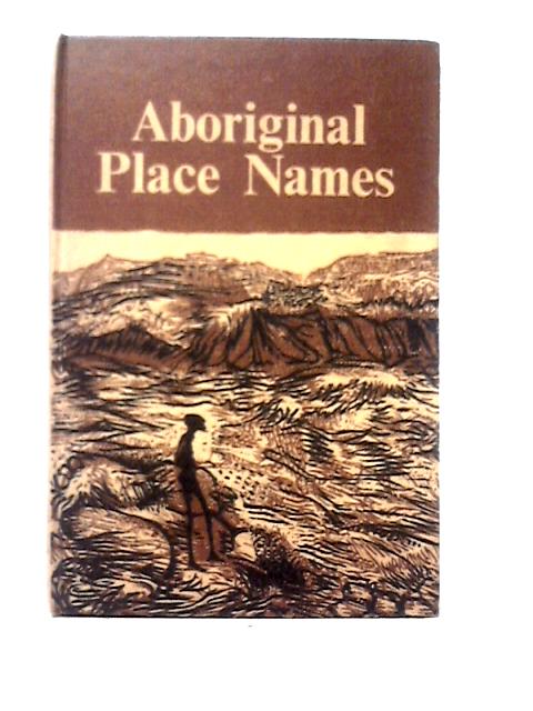 Aboriginal Place Names - And Their Meanings By A. W. Reed