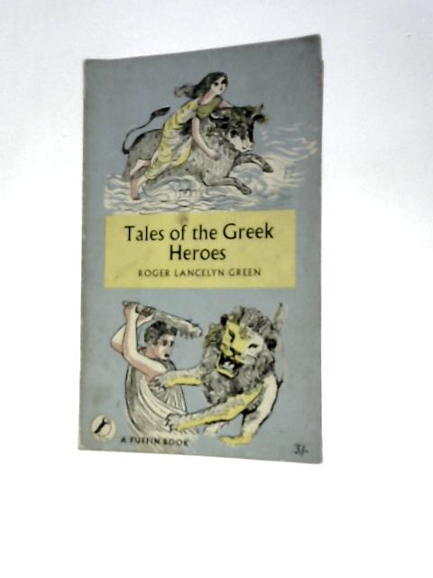 Tales of the Greek Heroes By Roger Lancelyn Green