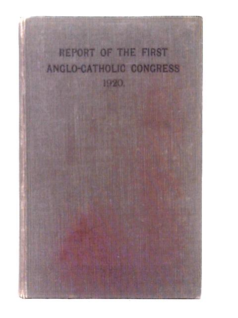 Report Of The First Anglo-Catholic Congress, London 1920 By Darwell Stone (ed)