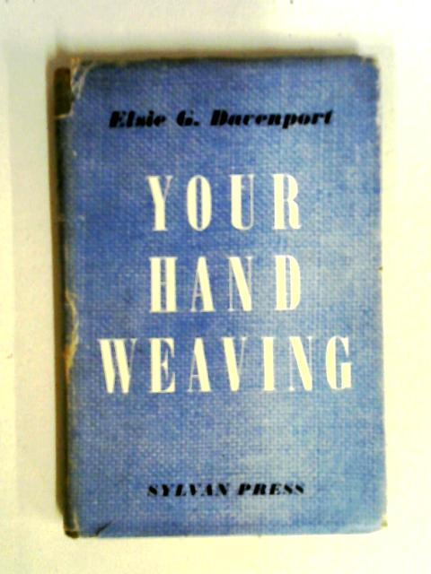 Your Handweaving By Elsie G. Davenport