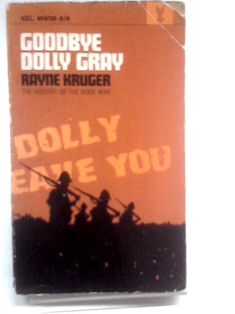 Good-bye, Dolly Gray: A history of the Boer War (Mentor books) By Rayne Kruger