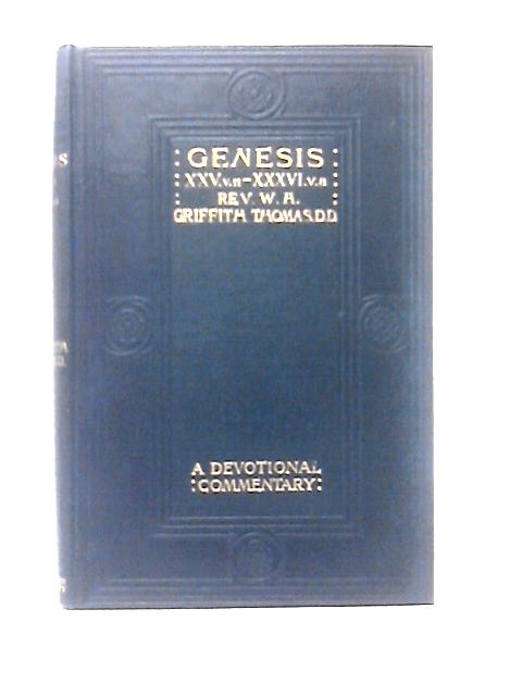 Genesis XXV. II - XXXVI. 8 A Devotional Commentary By W. H. Griffith Thomas