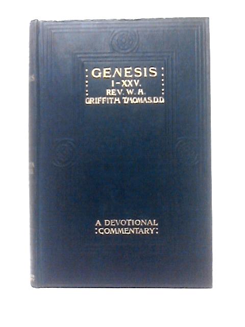 Genesis 1 - Xxv. 10 A Devotional Commentary By W. H. Griffith Thomas