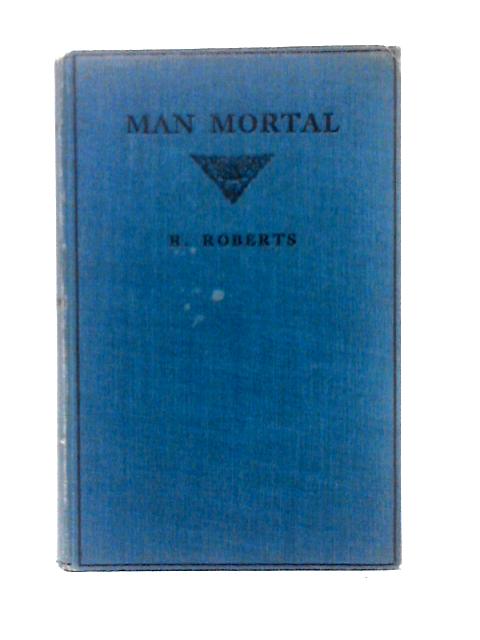 Man Mortal, Being A Reply To Mr F. W. Grant's Life And Immortality Which Seeks To Overthrow Divine Truth Under The Name Of Annihilationism von Robert Roberts