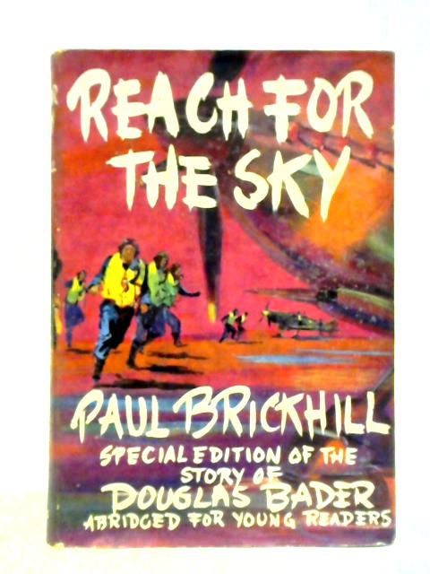 Reach For The Sky - The Story Of Douglas Bader By Paul Brickhill