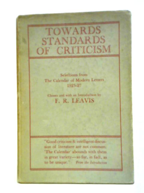 Towards Standards of Criticism: Selections from the Calendar of Modern Letters, 1925-7 By F. R Leavis