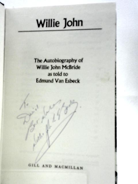 Willie John. The Autobiography Of Willie John Mcbride By Edmund Van Esbeck