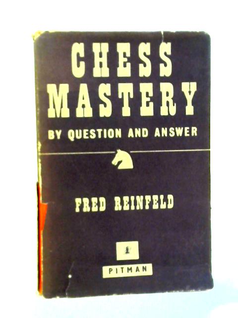 Chess Mastery - By Question and Answer von Fred Reinfeld