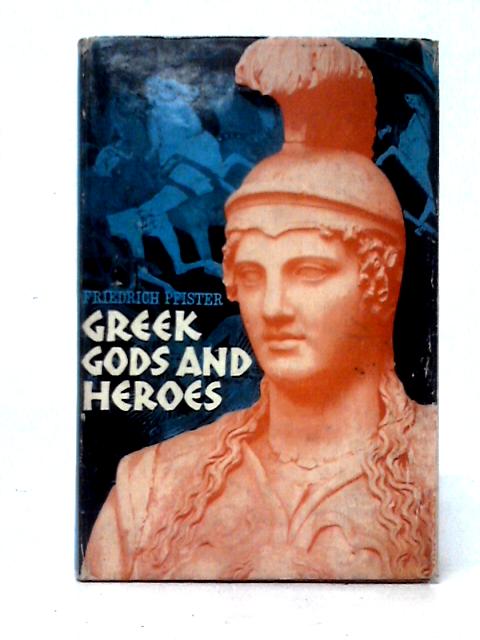 Greek Gods and Heroes By Friedrich Pfister