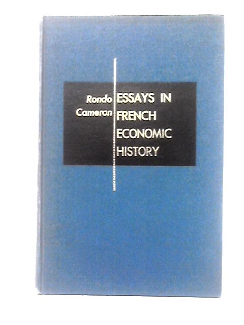 Essays In French Economic History. von Rondo Cameron et al (ed)