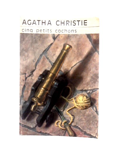 Cinq Petits Cochons. By Agatha Christie