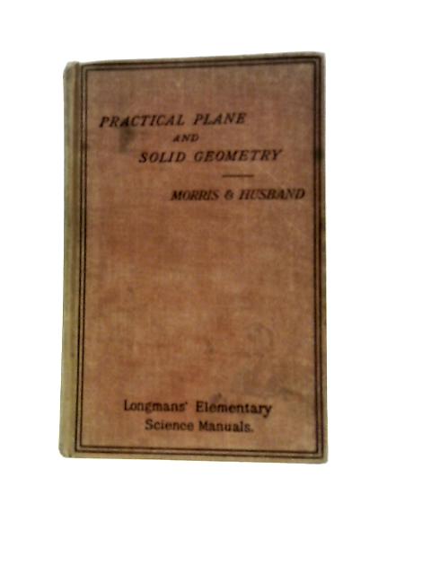 Practical Plane and Solid Geometry von I.H.Morris J.Husband