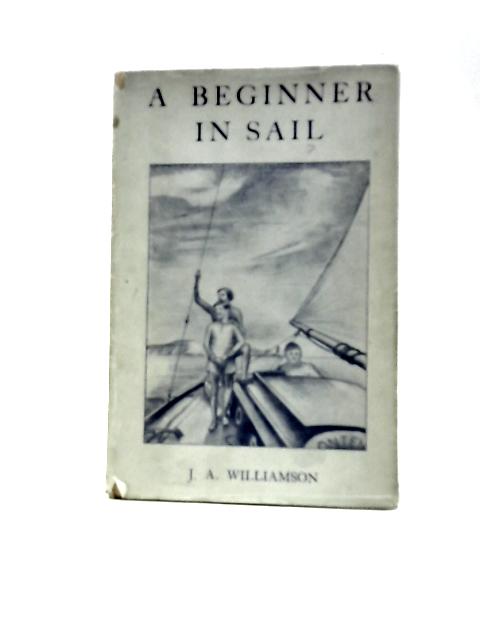 A Beginner in Sail By J A Williamson