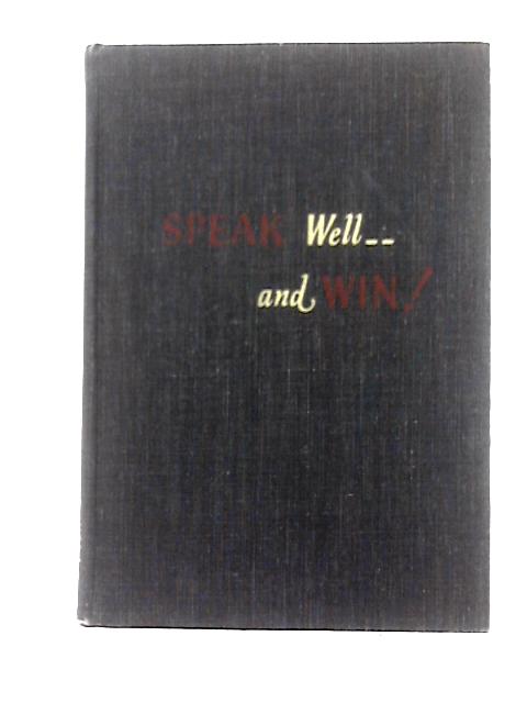 Speak Well - and Win! By William P. Sandford