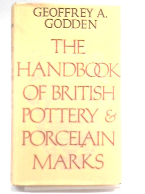 Handbook of British Pottery and Porcelain Marks By Geoffrey A. Godden