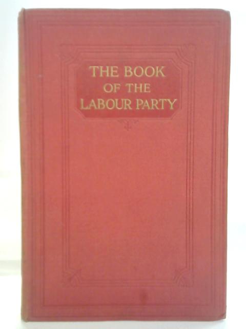 The Book Of The Labour Party - Volume I von Herbert Tracey (ed.)