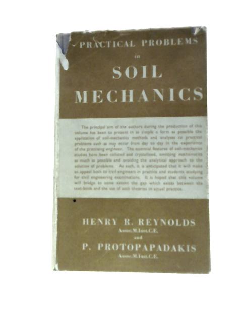 Practical Problems In Soil Mechanics. By Henry R. Reynolds P.Protopapadakis