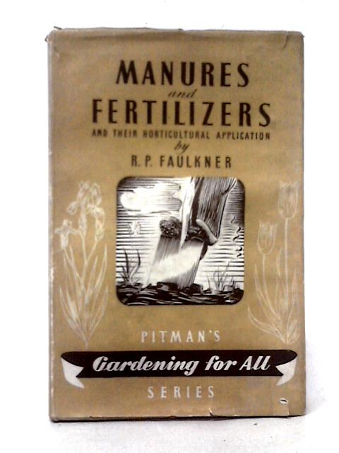 Manures and Fertilizers By R. P. Faulkner