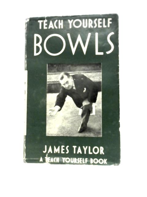 Teach Yourself Bowls (Teach Yourself Books) By James Taylor