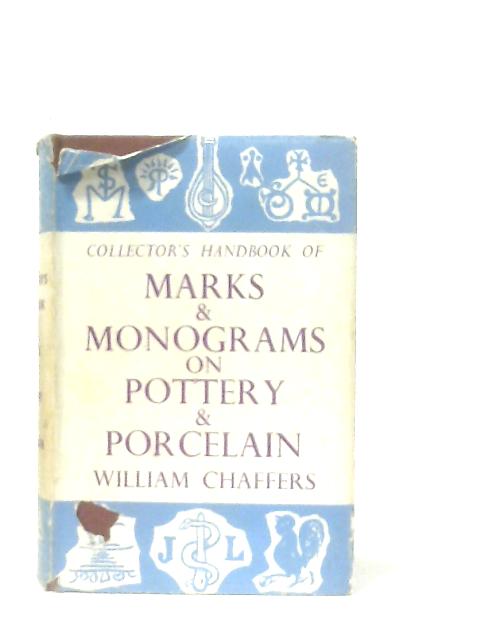 Collector's Handbook of Marks and Monograms on Pottery and Porcelain von William Chaffers