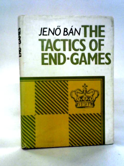 The Tactics of End-Games (Chess) von Jeno Ban