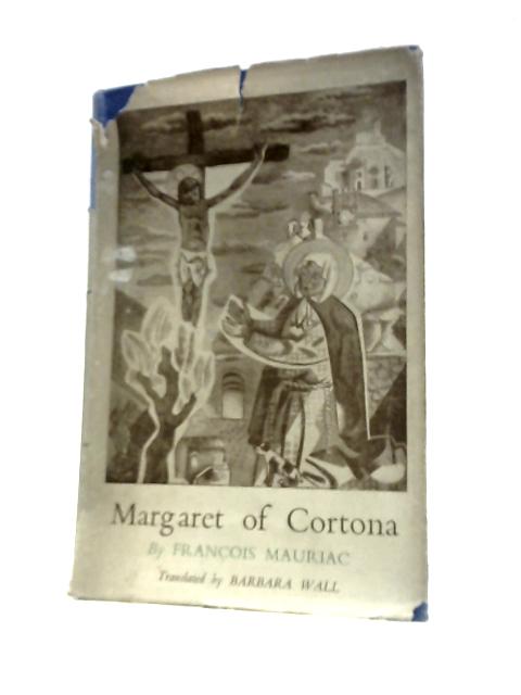 Margaret of Cortona By Francois Mauriac Barbara Wall (Trans.)