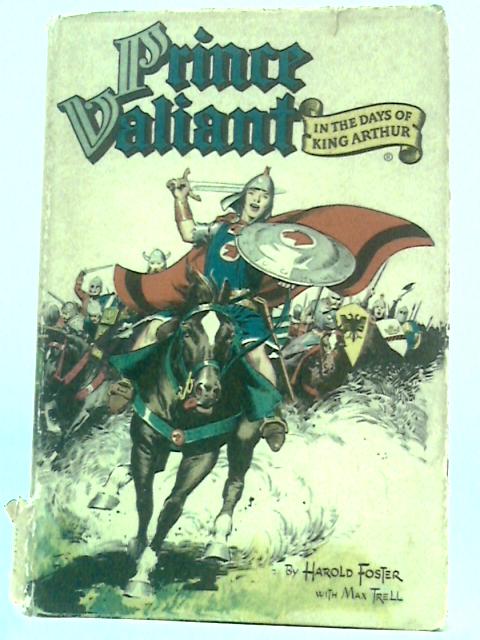 Prince Valiant in the Days of King Arthur von Harold Foster with Max Trell