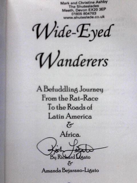 Wide-Eyed Wanderers: A Befuddling Journey from the Rat Race to the Roads of Latin America & Africa By Richard & Amanda Bjarano Ligato