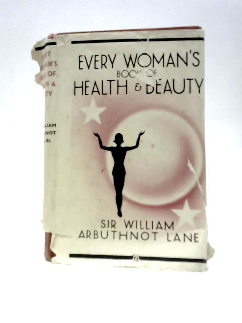 Every Woman's Book of Health and Beauty von Sir William Arbuthnot Lane