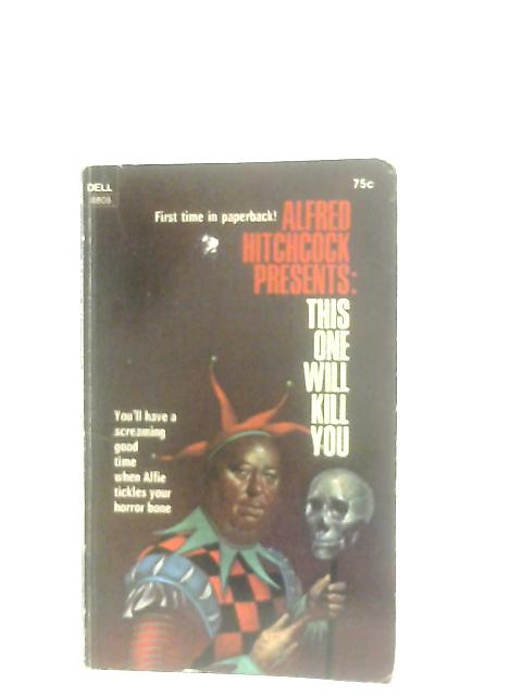 This One Will Kill You By Alfred Hitchcock (Ed.)