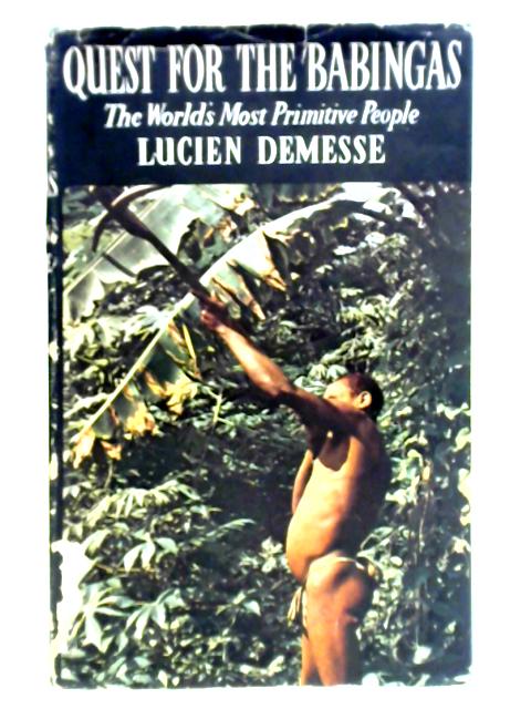 Quest For The Babingas: The World's Most Primitive People By Lucien Demesse