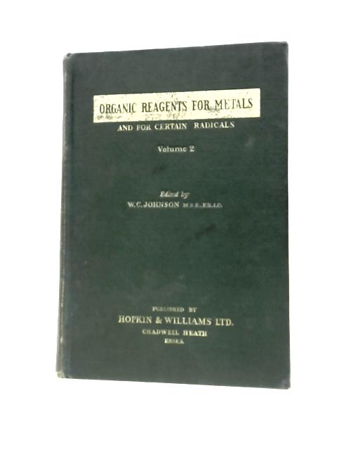 Organic Reagents For Metals And Other Reagent Monographs: Volume 2 By W.C.Johnson (Ed.)