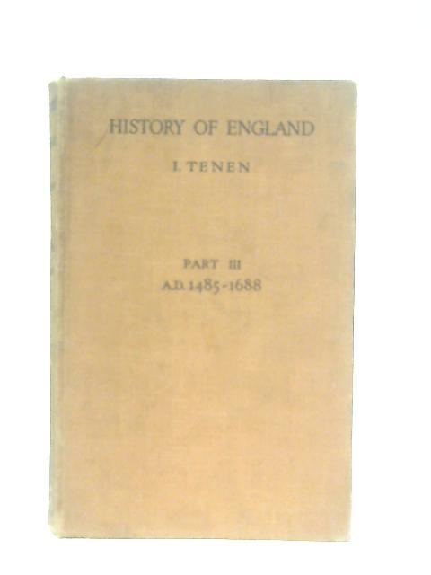 History of England: From the Earliest Times to 1932. Part III von I. Tenen