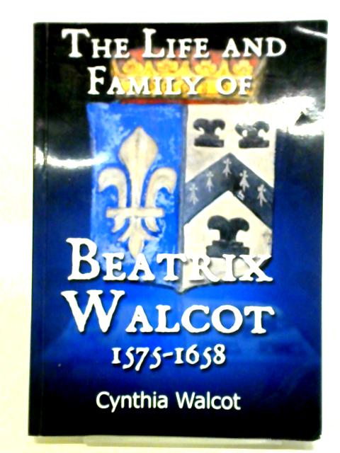 The Life and Family of Beatrix Walcot By Cynthia Walcot