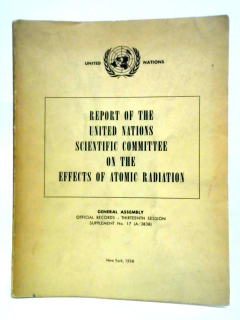 Report of the United Nations Scientific Committee on the Effects of Atomic Radiation By Unstated