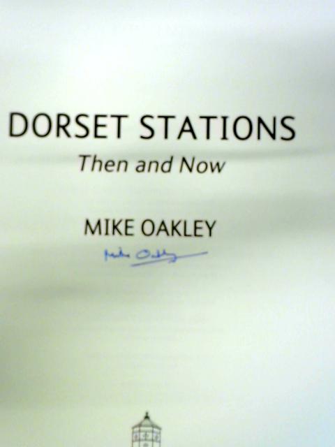 Dorset Stations Then & Now von Mike Oakley