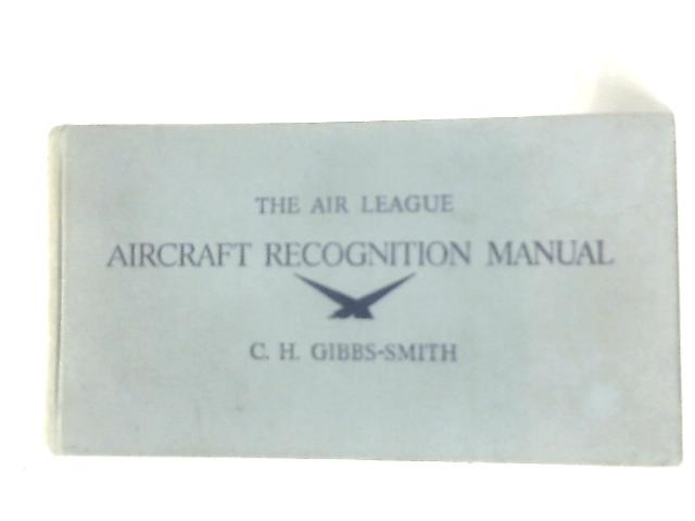 The "Air League" Aircraft Recognition Manual von C. H. Gibbs-Smith