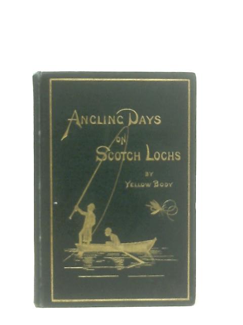 Angling Days On Scotch Lochs By "Yellow Body" (Davies Hodge)