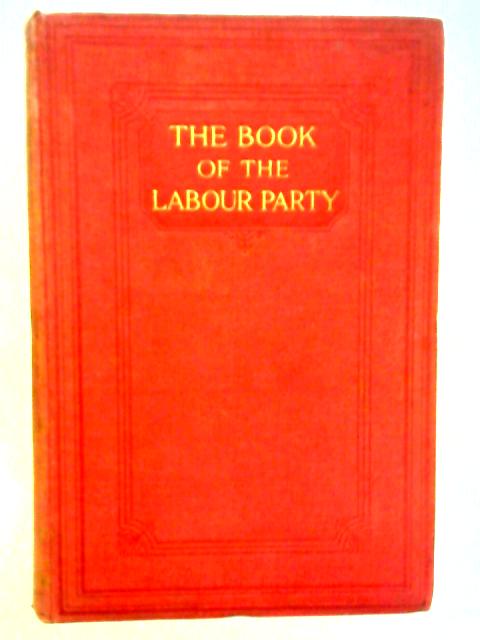 The Book of The Labour Party, Volume III By Herbert Tracey Ed.
