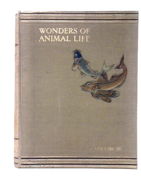 Wonders Of Animal Life: Third Volume. By J. A. Hammerton (ed)
