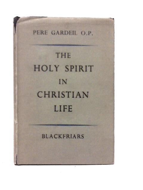 The Holy Spirit In Christian Life. von Pere Gardeil