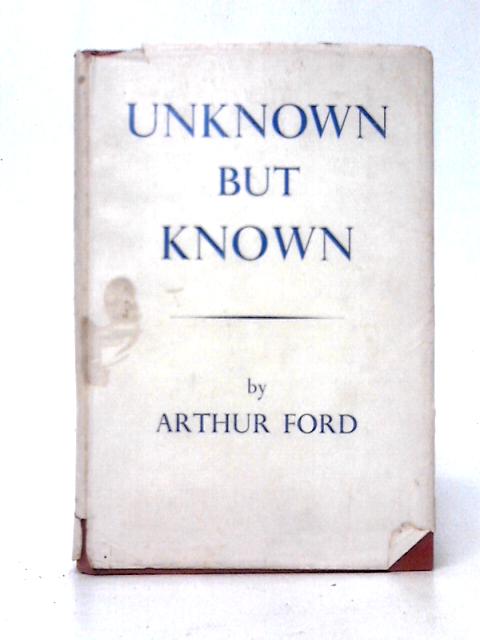 Unknown But Known By Arthur Ford