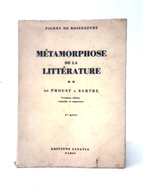 Metamorphose de la Litterature de Proust a Sartre By Pierre de Boisdeffre